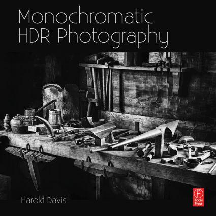 Monochromatic Hdr Photography: Shooting and Processing Black & White High Dynamic Range Photos