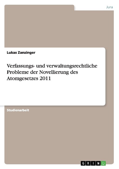 Verfassungs- und verwaltungsrechtliche Probleme der Novellierung des Atomgesetzes 2011