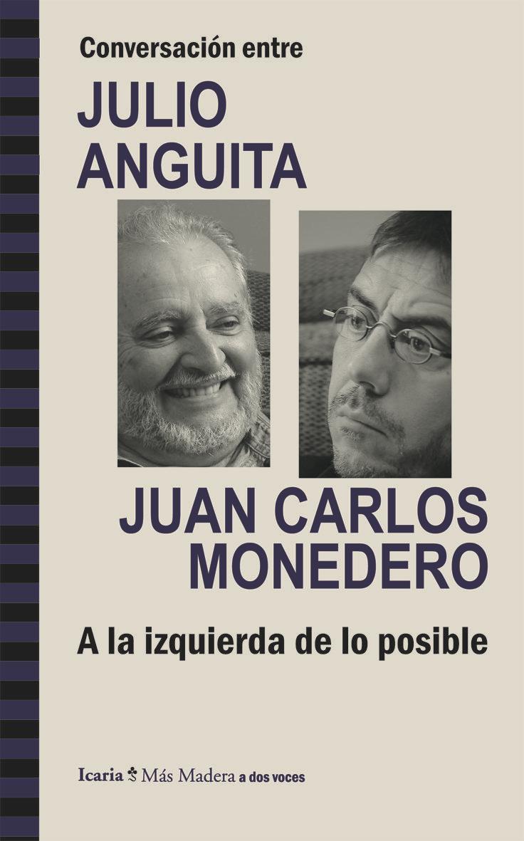 Conversación entre Julio Anguita y Juan Carlos Monedero : a la izquierda de lo posible