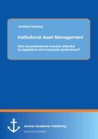 Institutional Asset Management: How are professional investors affected by legislature and corporate governance?