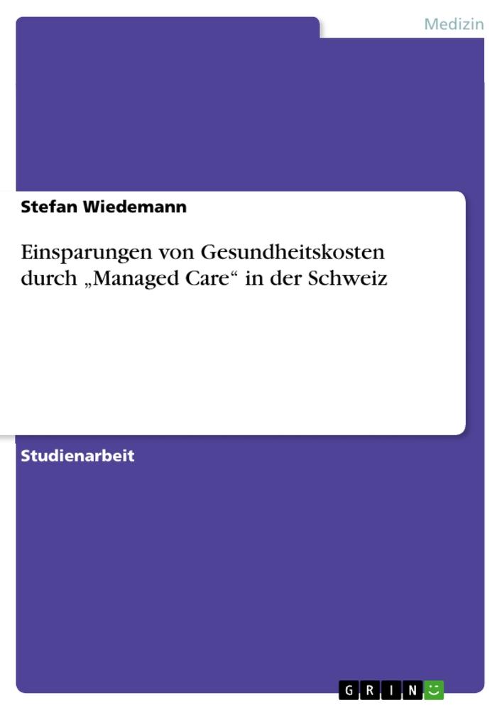 Einsparungen von Gesundheitskosten durch ¿Managed Care¿ in der Schweiz