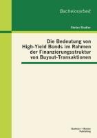 Die Bedeutung von High-Yield Bonds im Rahmen der Finanzierungsstruktur von Buyout-Transaktionen