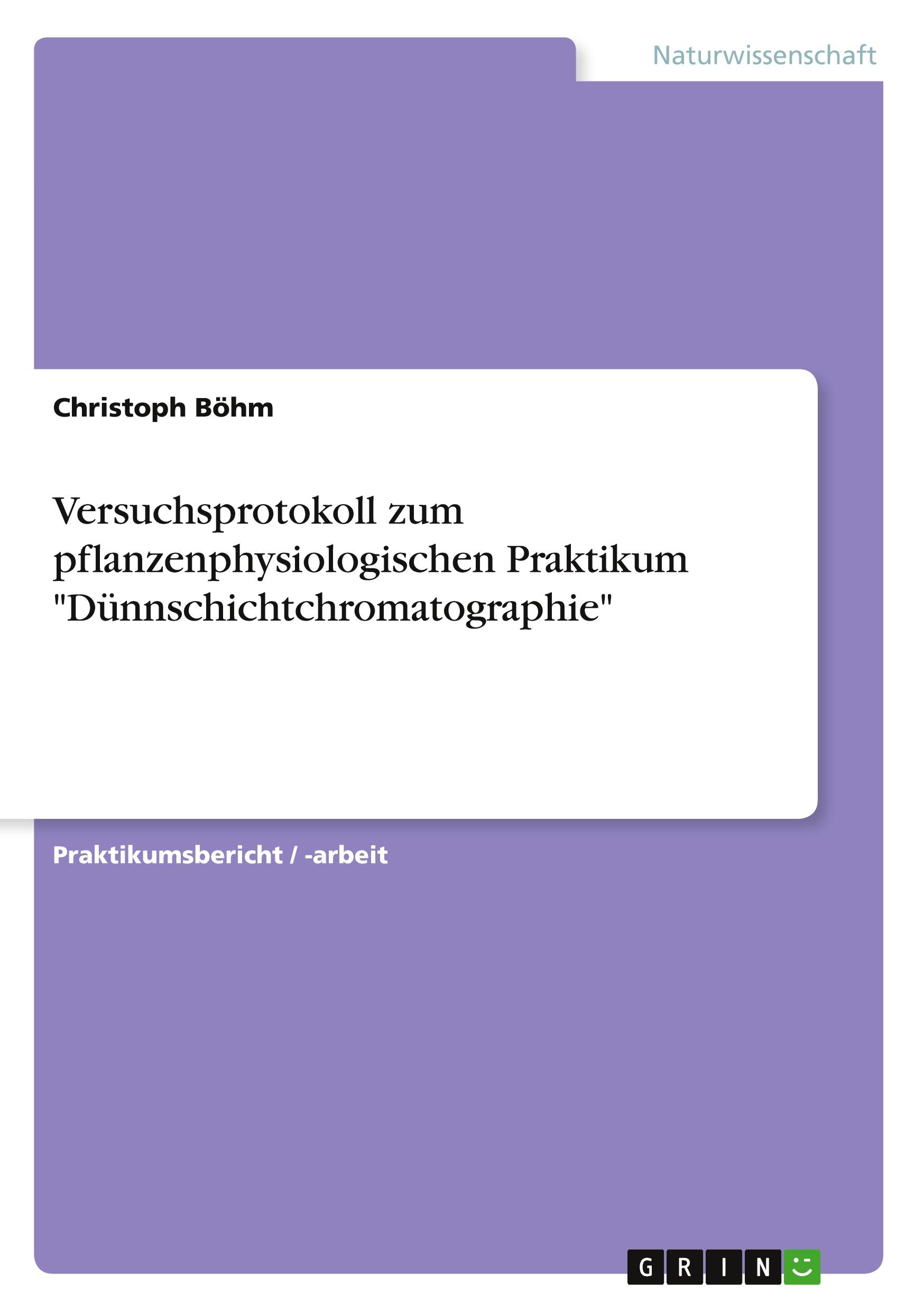 Versuchsprotokoll zum pflanzenphysiologischen Praktikum "Dünnschichtchromatographie"