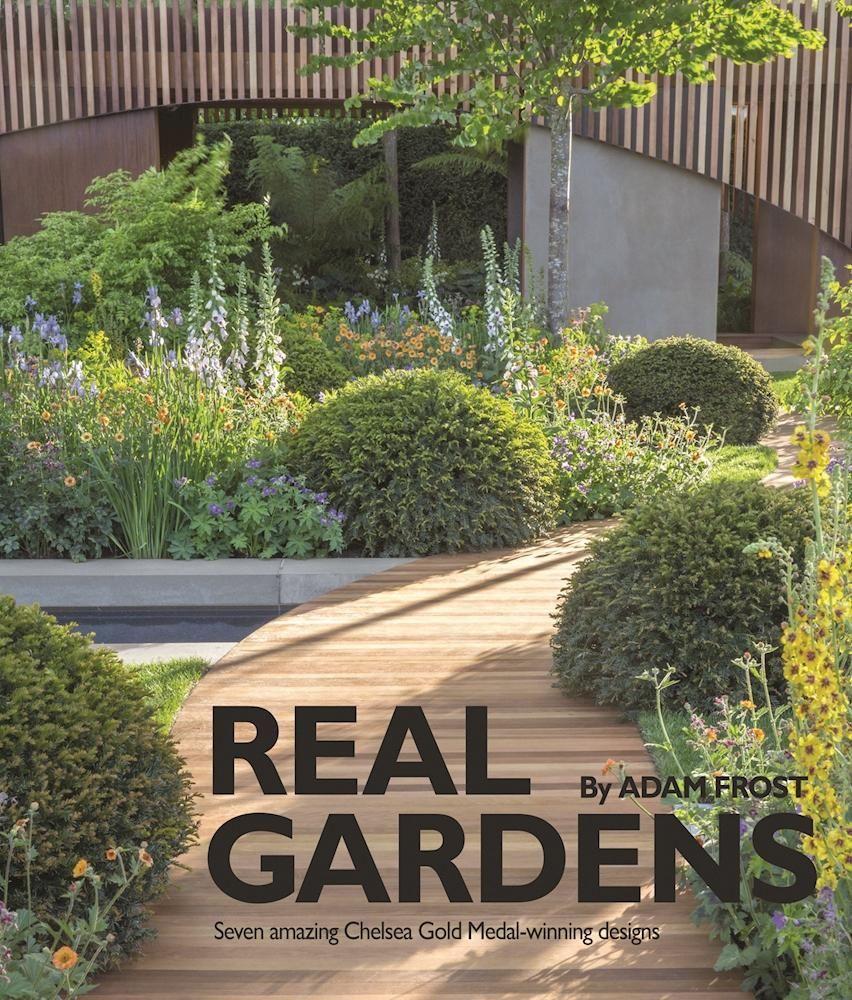 Real Gardens: Seven Amazing Chelsea Gold Medal-Winning Designs