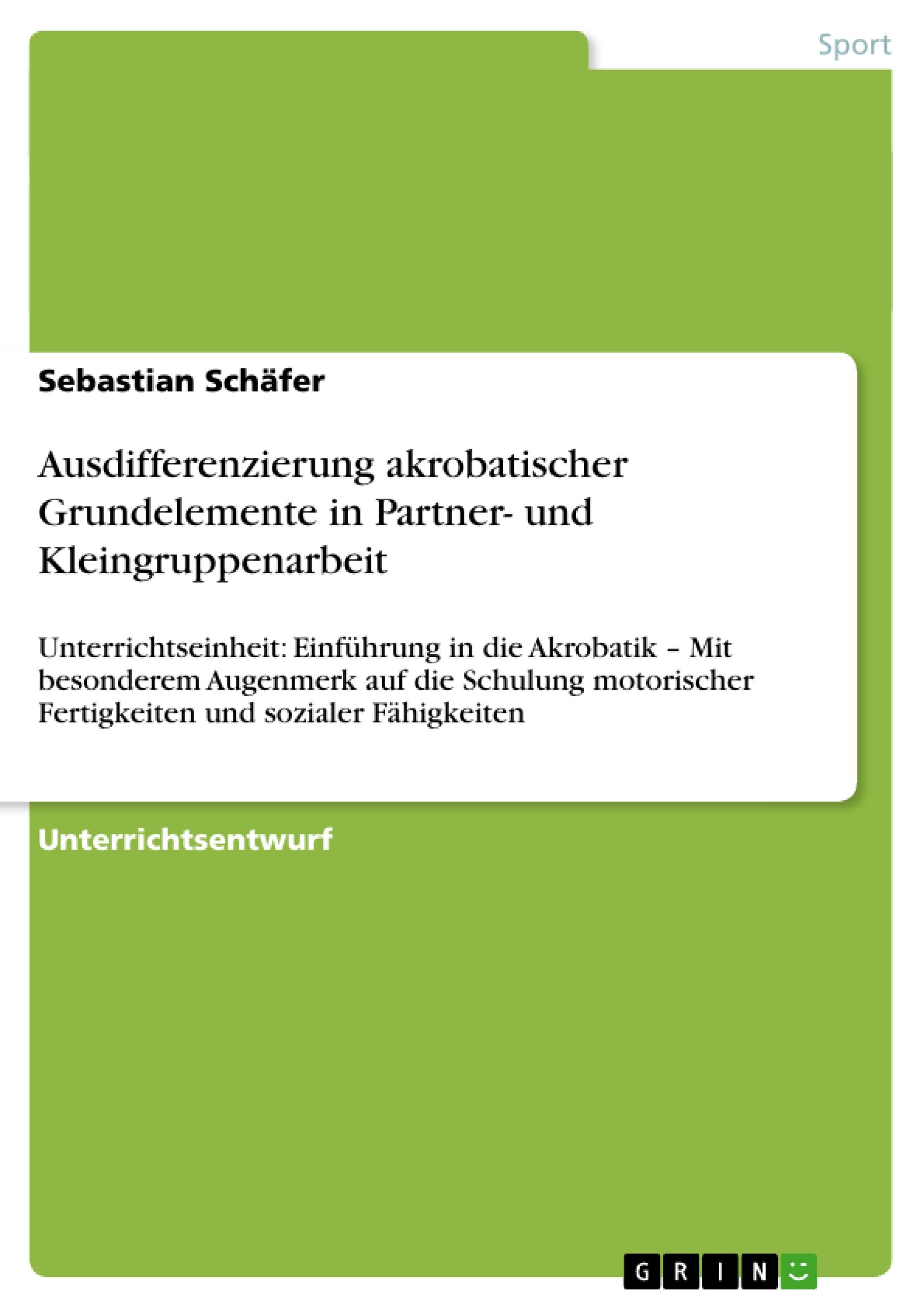 Ausdifferenzierung akrobatischer Grundelemente in Partner- und Kleingruppenarbeit