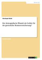 Der demografische Wandel als Gefahr für die gesetzliche Rentenversicherung?