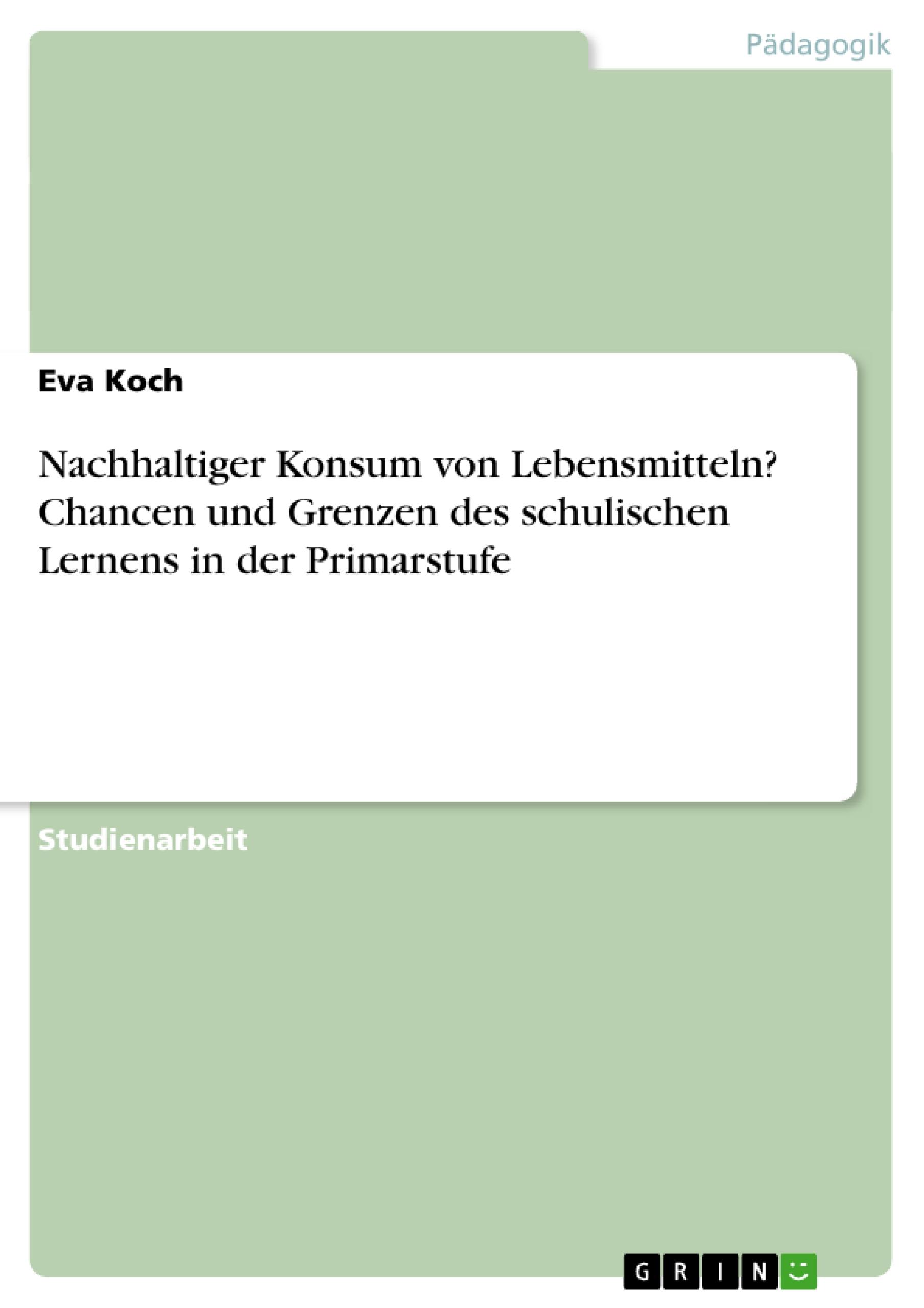 Nachhaltiger Konsum von Lebensmitteln? Chancen und Grenzen des schulischen Lernens in der Primarstufe