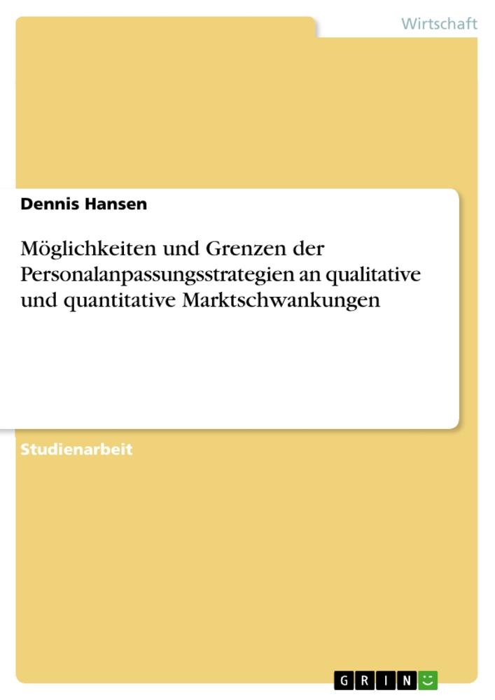 Möglichkeiten und Grenzen der Personalanpassungsstrategien an qualitative und quantitative Marktschwankungen