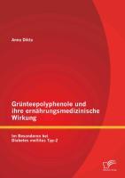 Grünteepolyphenole und ihre ernährungsmedizinische Wirkung: Im Besonderen bei Diabetes mellitus Typ-2