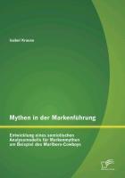 Mythen in der Markenführung: Entwicklung eines semiotischen Analysemodells für Markenmythen am Beispiel des Marlboro-Cowboys