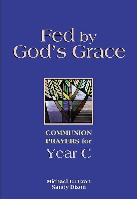 Fed by God's Grace: Communion Prayers for Year C