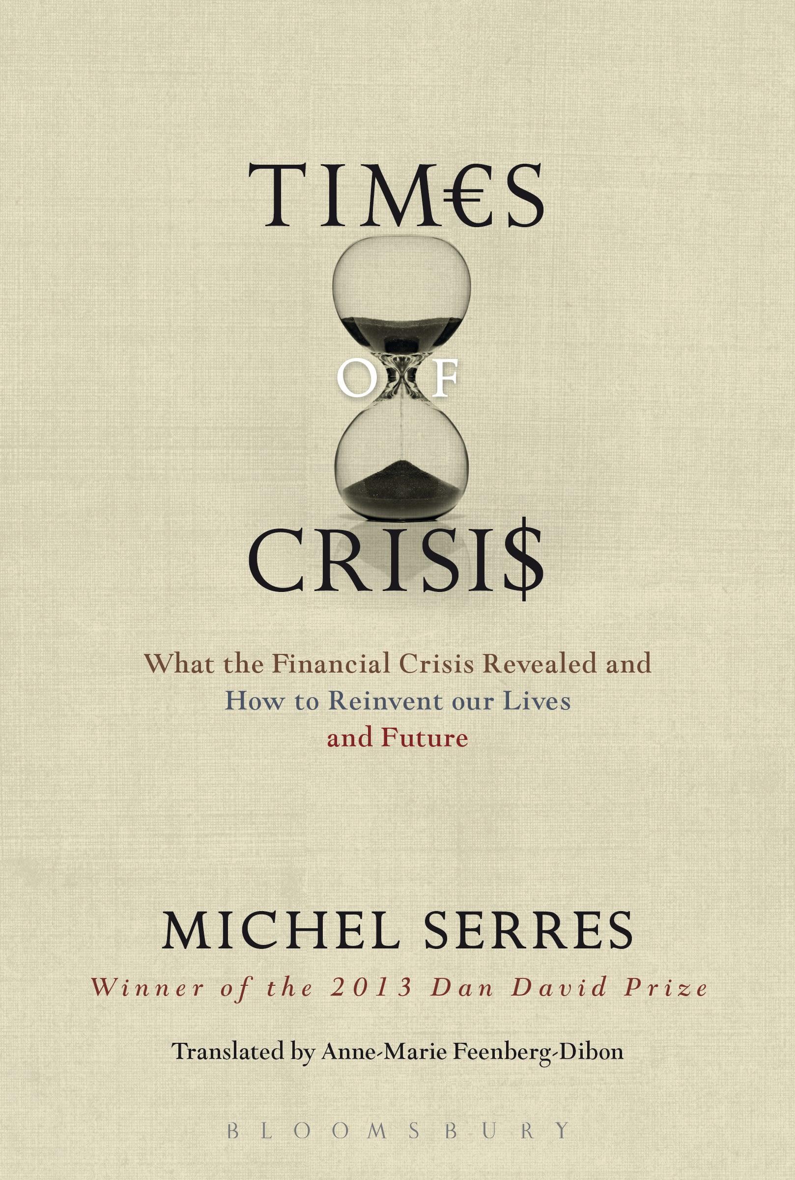 Times of Crisis: What the Financial Crisis Revealed and How to Reinvent Our Lives and Future