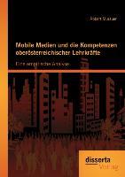 Mobile Medien und die Kompetenzen oberösterreichischer Lehrkräfte: Eine empirische Analyse