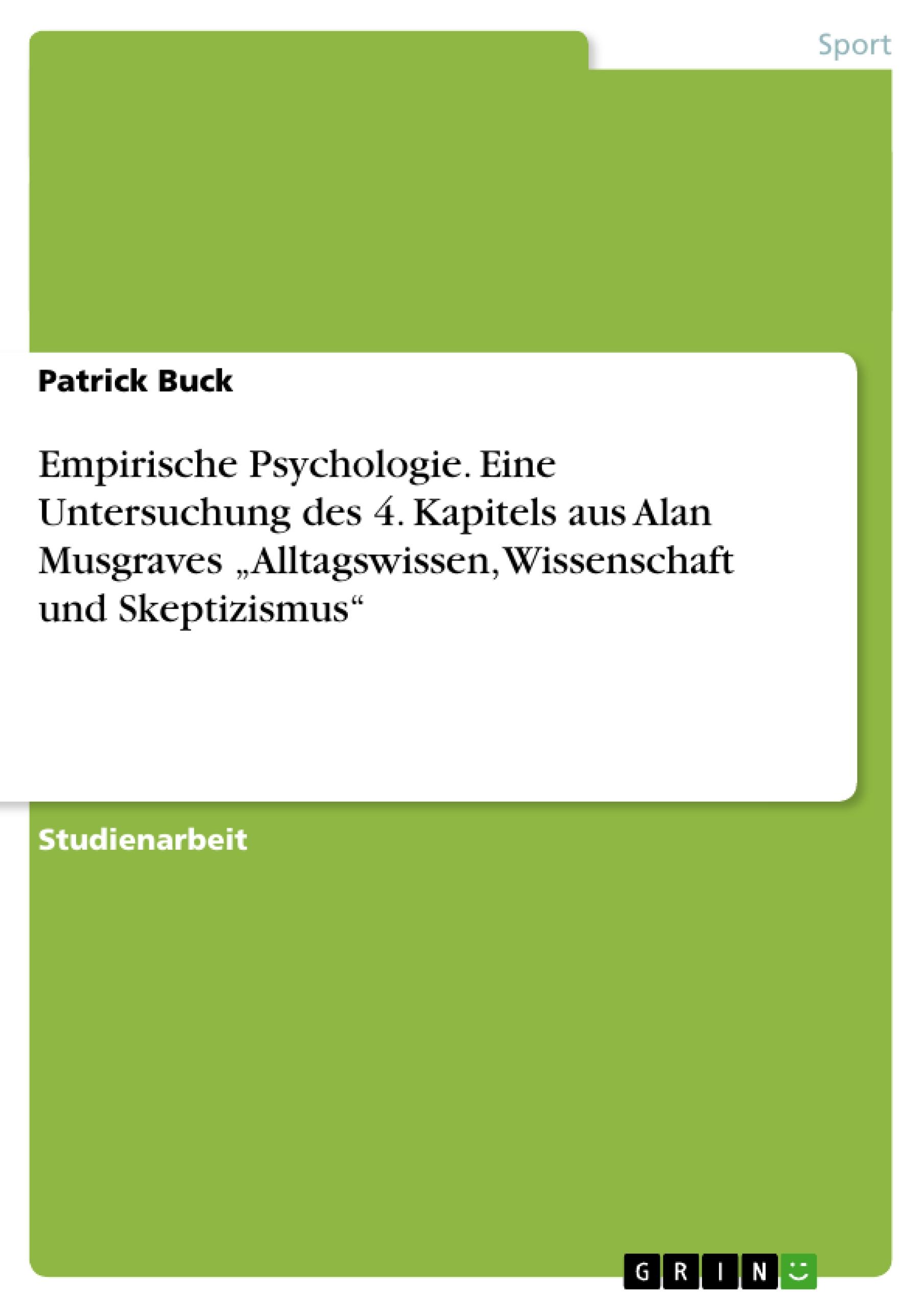 Empirische Psychologie. Eine Untersuchung des 4. Kapitels aus Alan Musgraves  ¿Alltagswissen, Wissenschaft und Skeptizismus¿