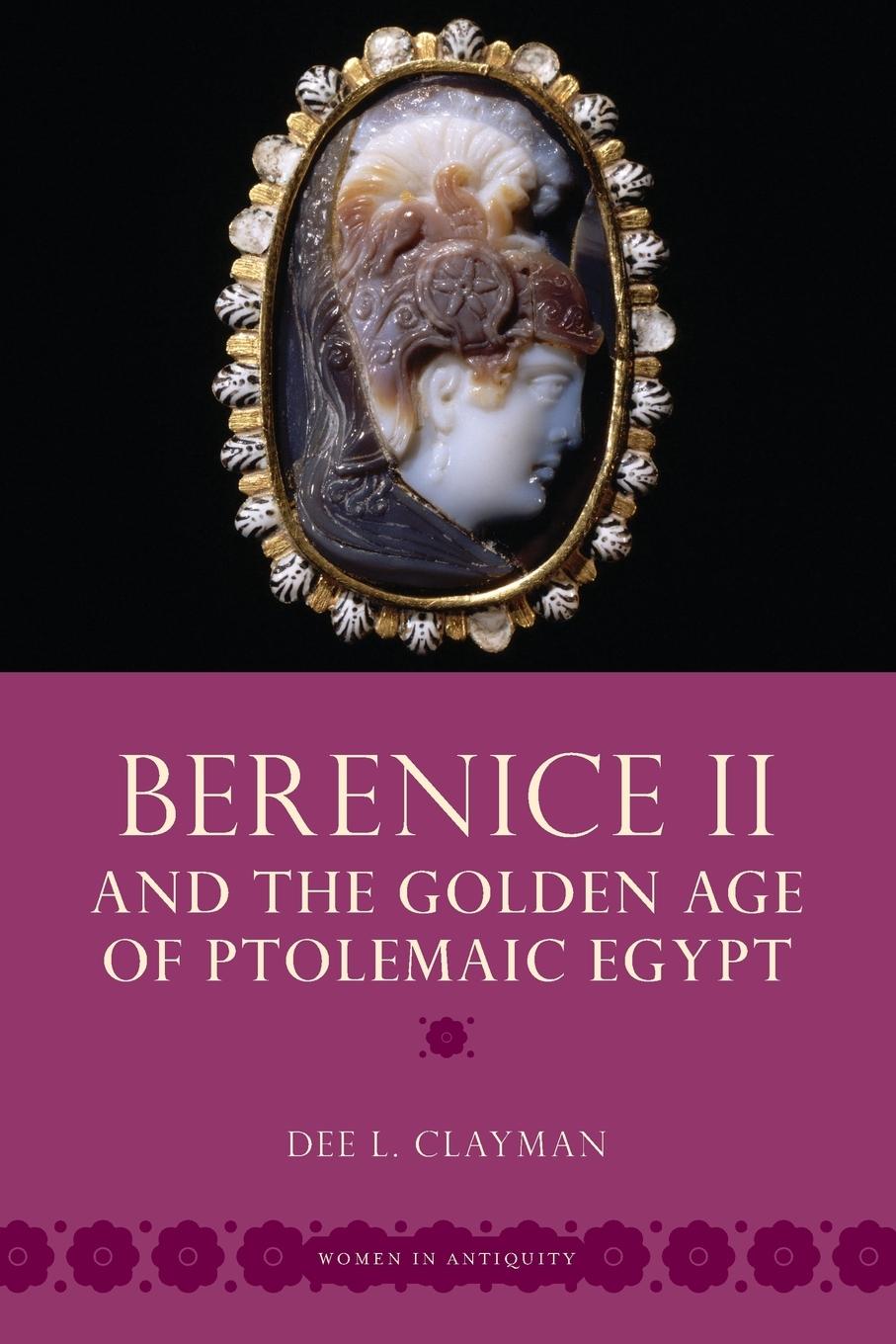 Berenice II and the Golden Age of Ptolemaic Egypt