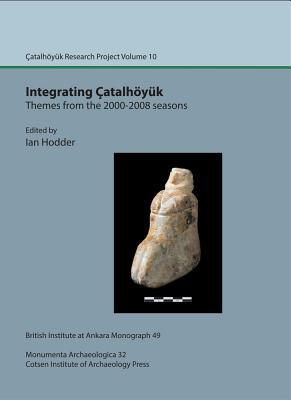 Integrating Catalhoyuk: themes from the 2000-2008 seasons