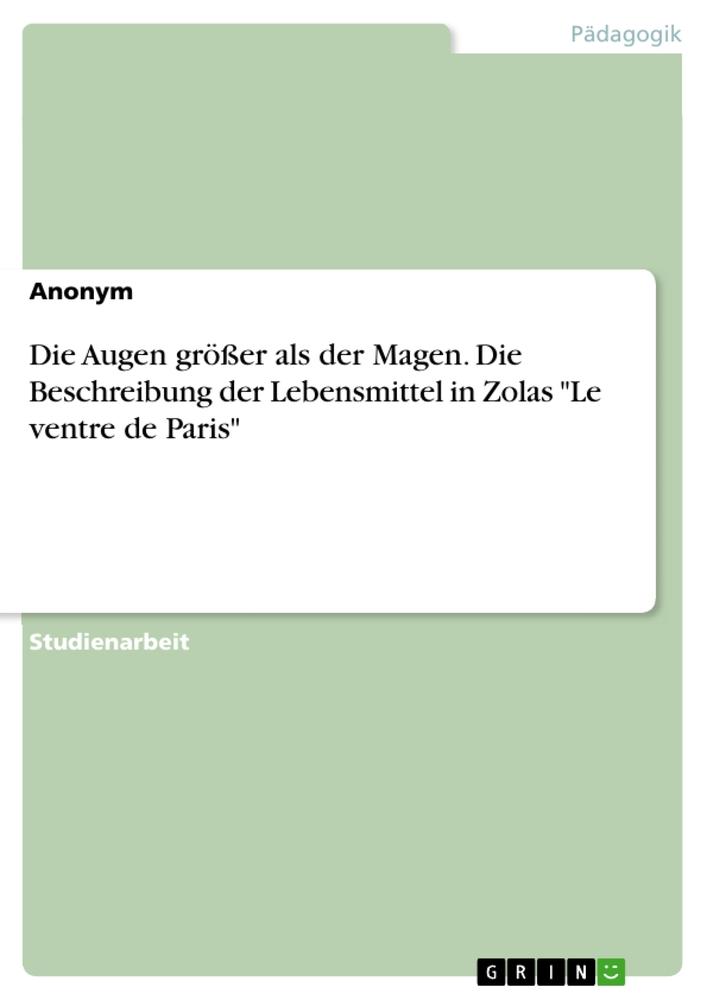 Die Augen größer als der Magen. Die Beschreibung der Lebensmittel in Zolas "Le ventre de Paris"