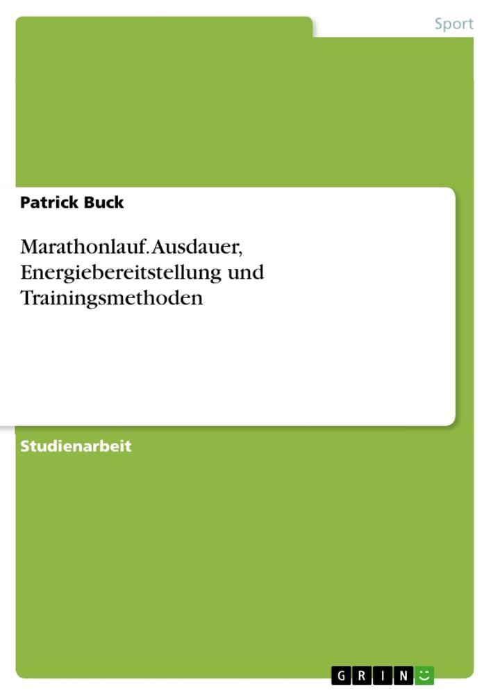 Marathonlauf. Ausdauer, Energiebereitstellung und Trainingsmethoden