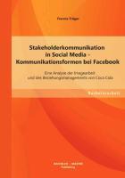 Stakeholderkommunikation in Social Media - Kommunikationsformen bei Facebook: Eine Analyse der Imagearbeit und des Beziehungsmanagements von Coca Cola