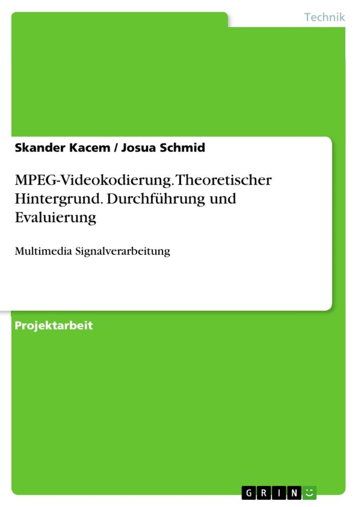 MPEG-Videokodierung. Theoretischer Hintergrund. Durchführung und Evaluierung