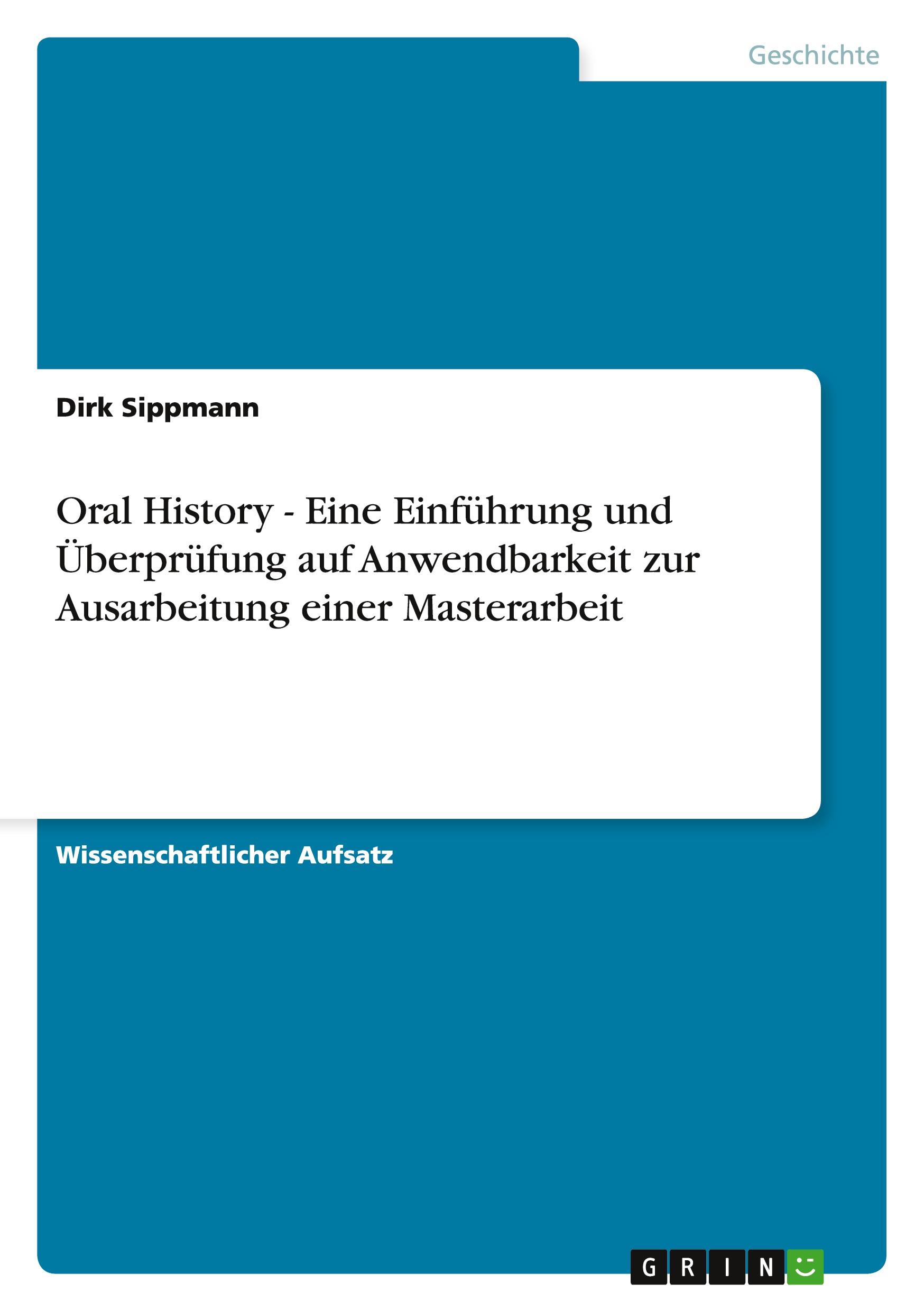 Oral History - Eine Einführung und Überprüfung auf Anwendbarkeit zur Ausarbeitung einer Masterarbeit