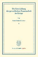 Die Entwicklung der gewerblichen Frauenarbeit im Kriege. (Sonderabdruck aus Schmollers Jahrbuch, 44. Jg.).