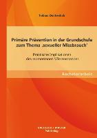 Primäre Prävention in der Grundschule zum Thema ¿sexueller Missbrauch¿: Praktische Implikationen des momentanen Wissensstandes