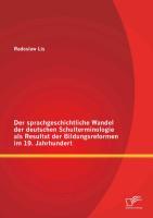 Der sprachgeschichtliche Wandel der deutschen Schulterminologie als Resultat der Bildungsreformen im 19. Jahrhundert