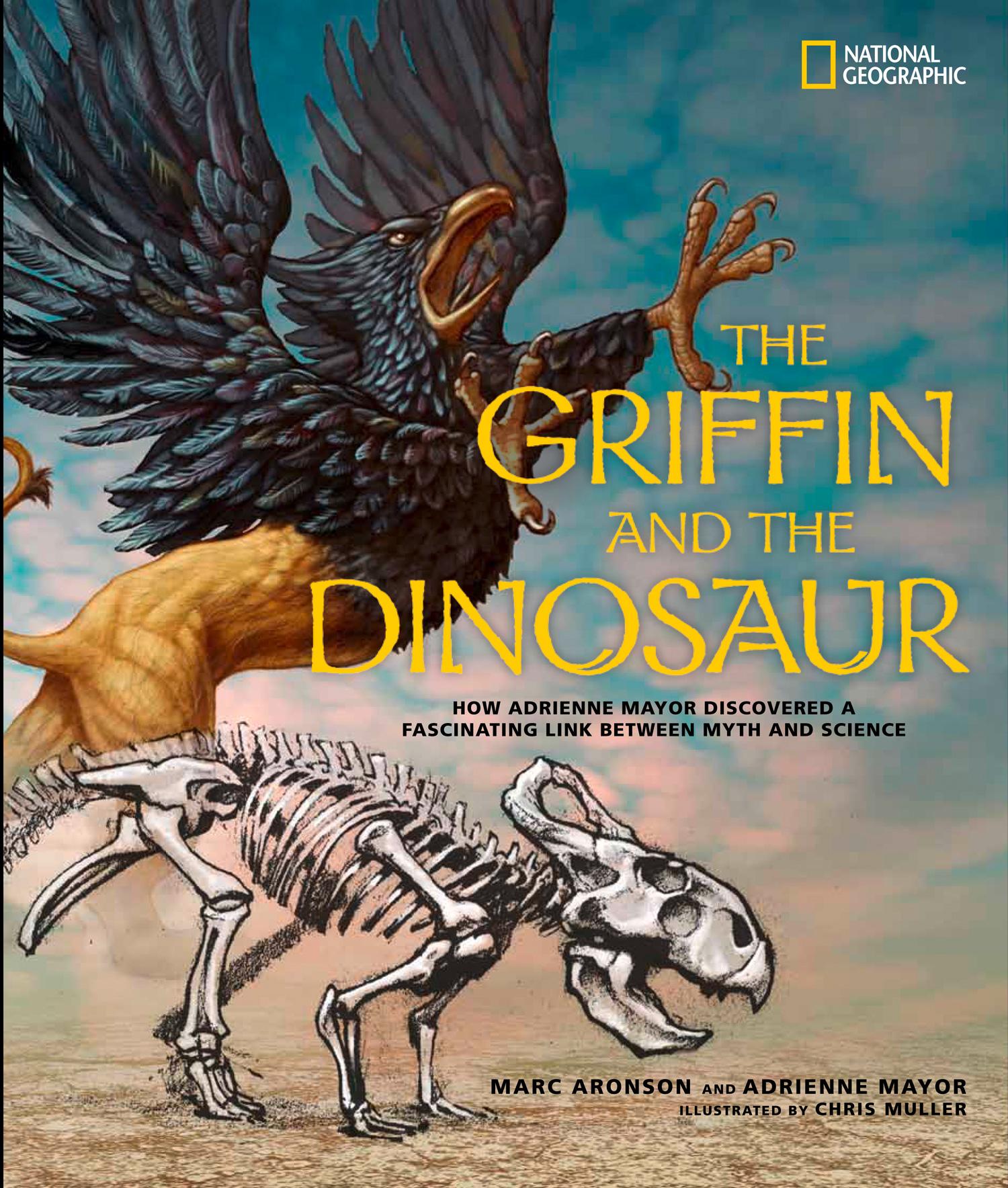 The Griffin and the Dinosaur: How Adrienne Mayor Discovered a Fascinating Link Between Myth and Science