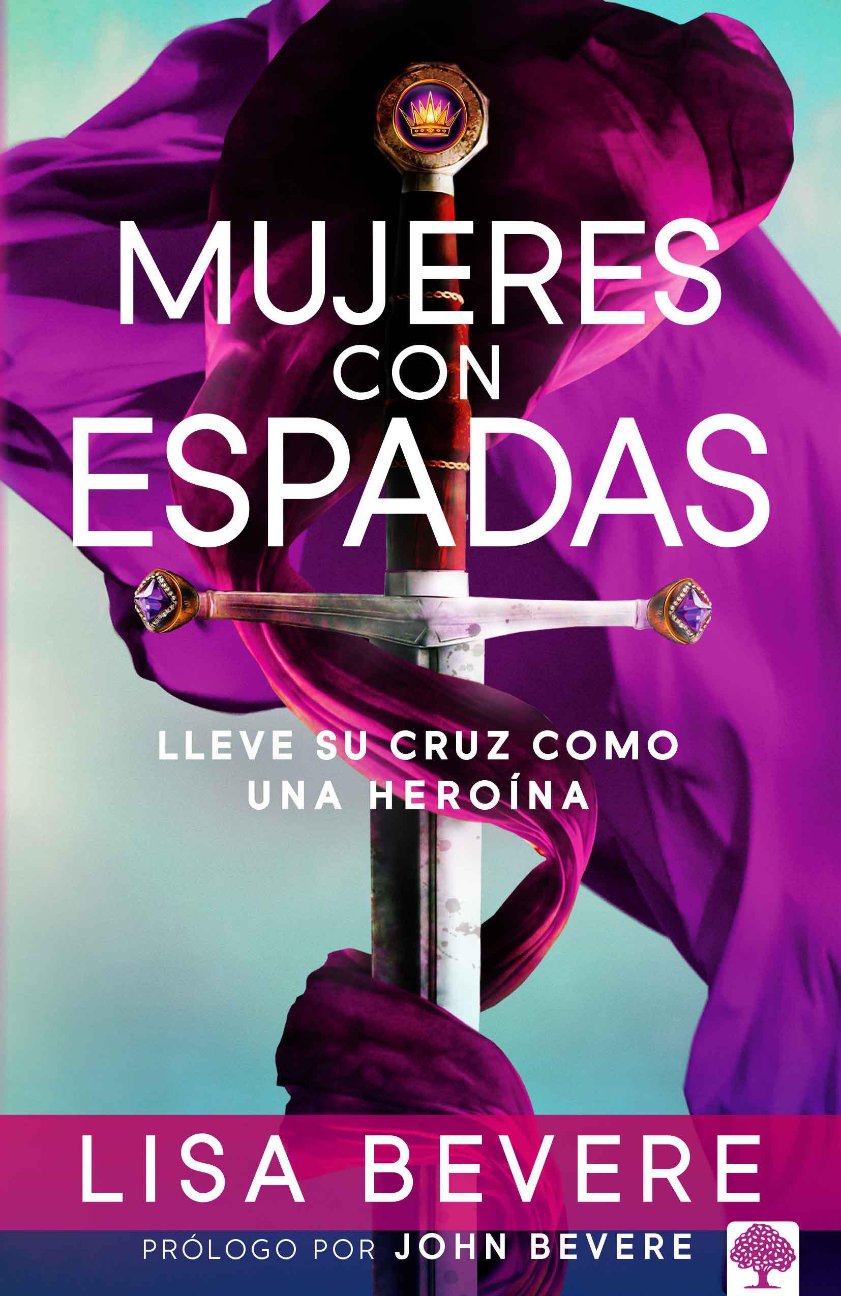 Mujeres Con Espadas: Lleve Su Cruz Como Una Heroína / Girls with Swords: How to Carry Your Cross Like a Hero