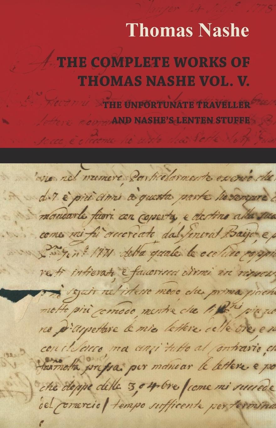 The Complete Works of Thomas Nashe Vol. V. the Unfortunate Traveller and Nashe's Lenten Stuffe