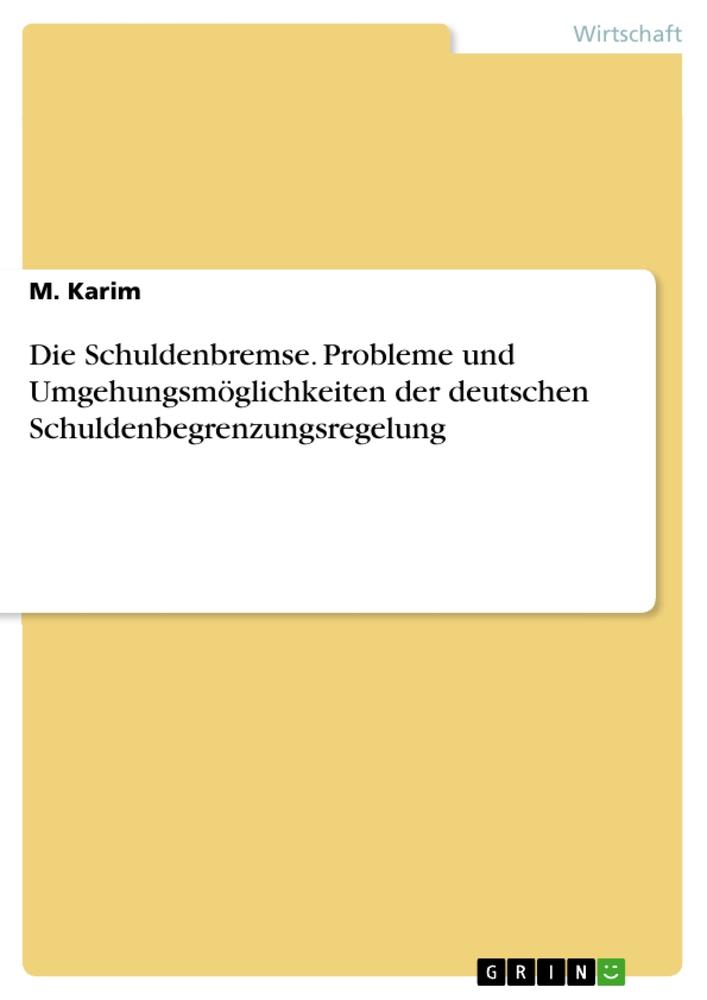 Die Schuldenbremse. Probleme und Umgehungsmöglichkeiten der deutschen Schuldenbegrenzungsregelung