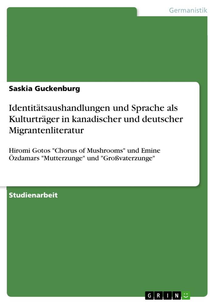 Identitätsaushandlungen und Sprache als Kulturträger in kanadischer und deutscher Migrantenliteratur