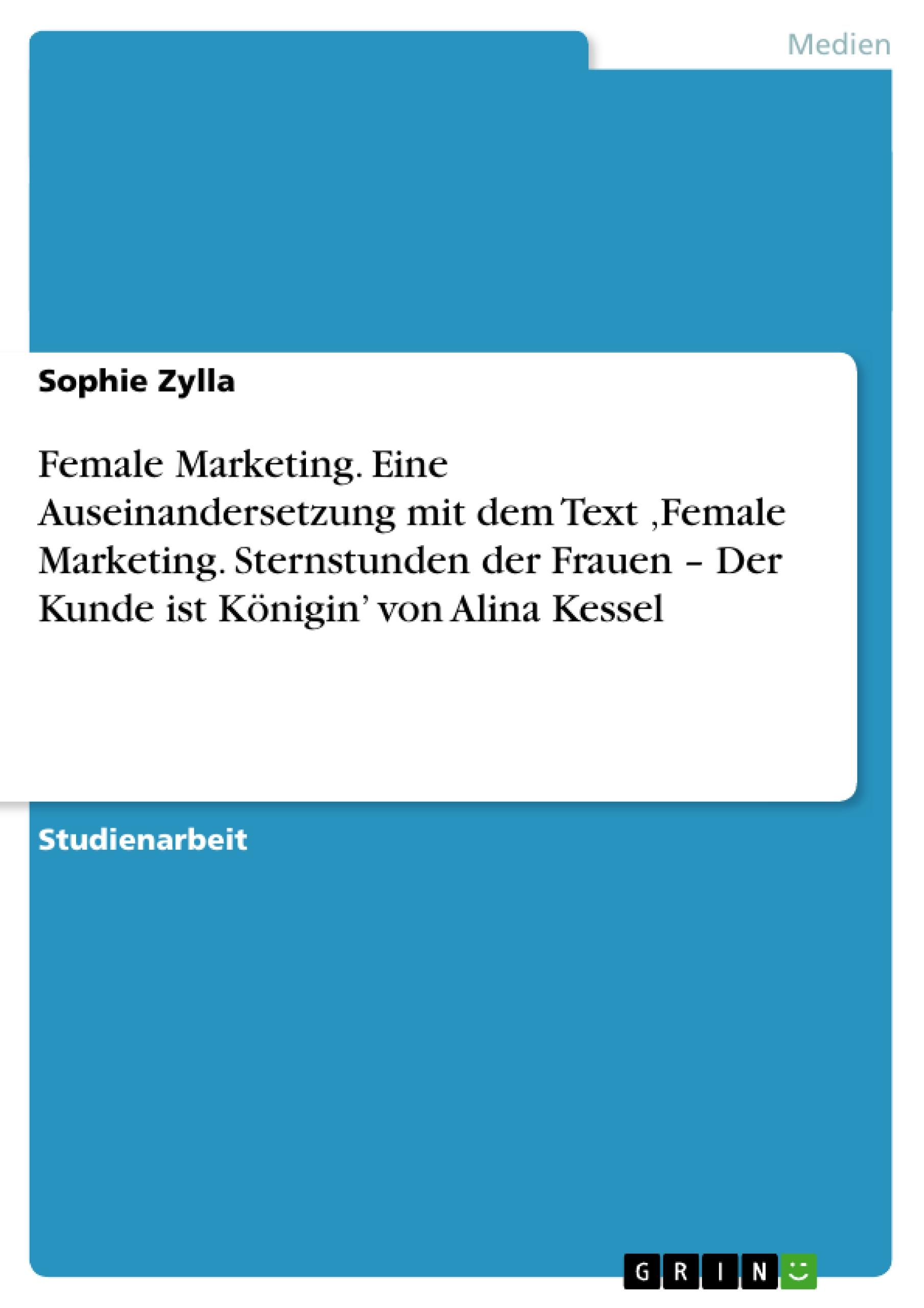 Female Marketing. Eine Auseinandersetzung mit dem Text ¿Female Marketing. Sternstunden der Frauen ¿ Der Kunde ist Königin¿ von Alina Kessel