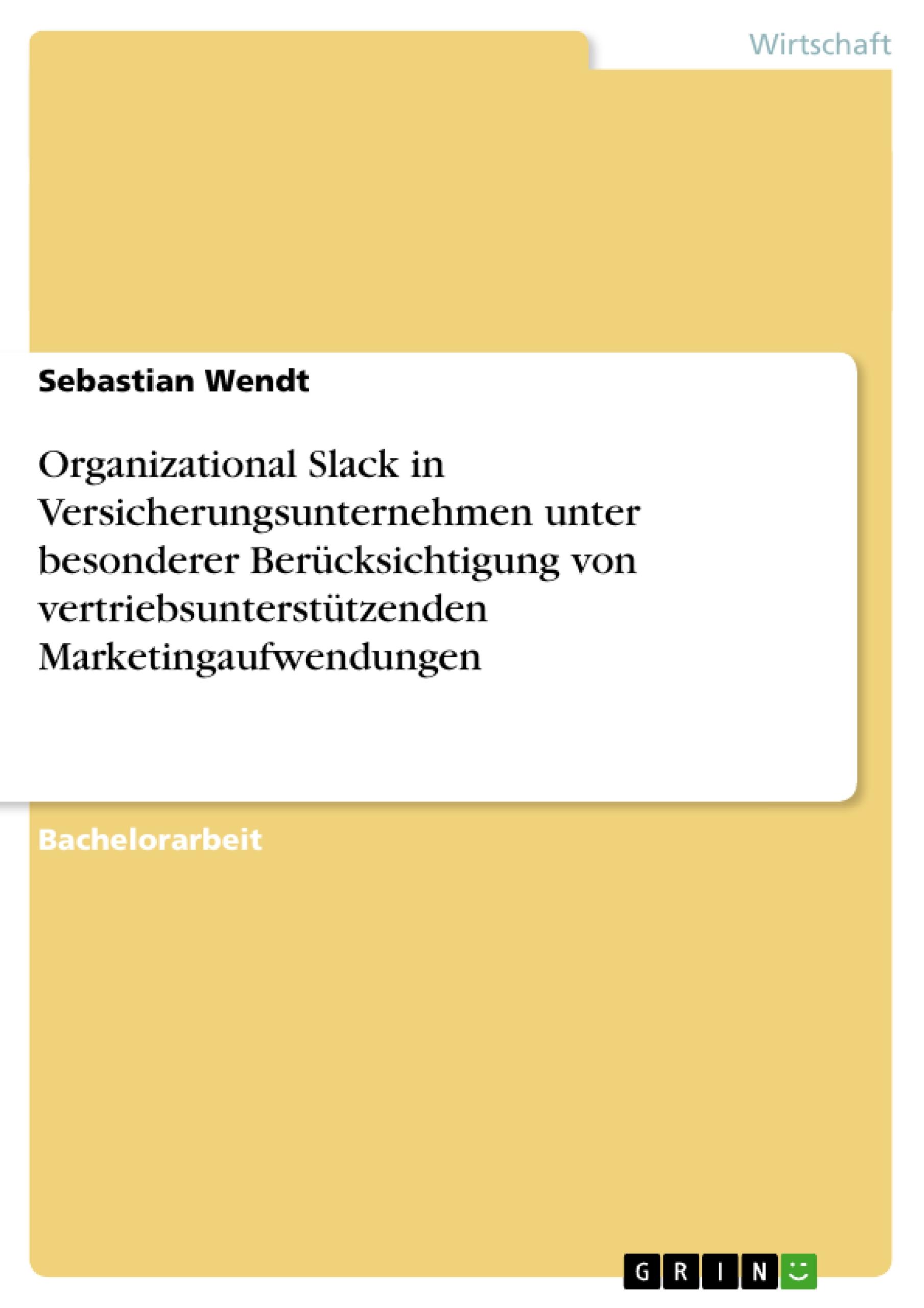 Organizational Slack in Versicherungsunternehmen unter besonderer Berücksichtigung von vertriebsunterstützenden Marketingaufwendungen