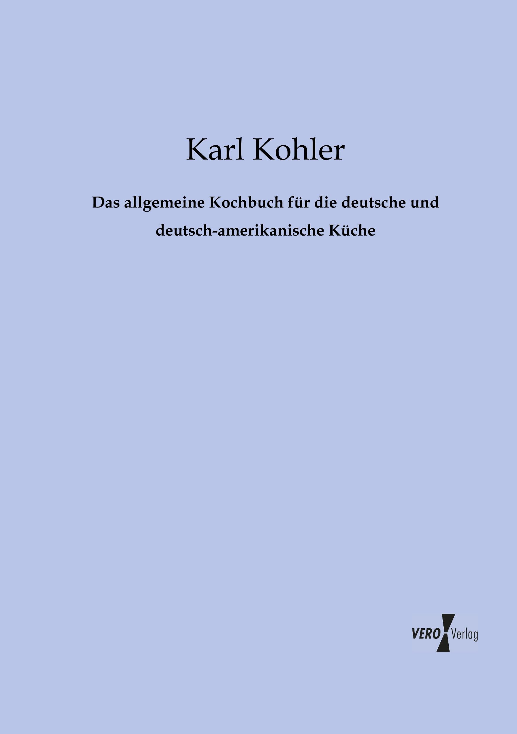 Das allgemeine Kochbuch für die deutsche und deutsch-amerikanische Küche