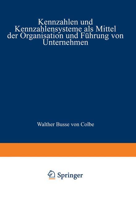 Kennzahlen und Kennzahlensysteme als Mittel der Organisation und Führung von Unternehmen