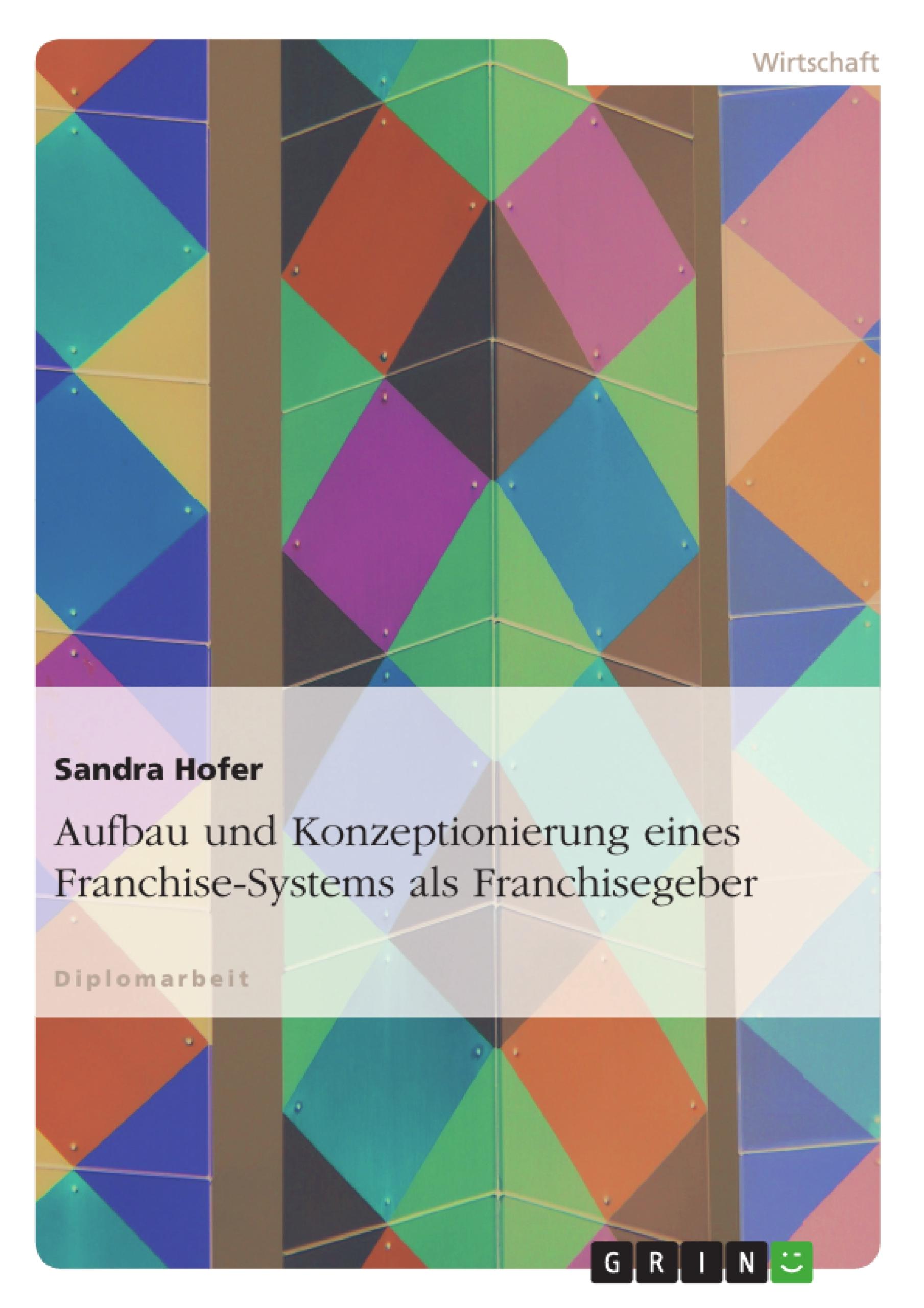 Aufbau und Konzeptionierung eines Franchise-Systems als Franchisegeber