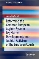 Reforming the Common European Asylum System ¿ Legislative developments and judicial activism of the European Courts