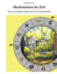 Mechanismen der Zeit - Neue astrologische Wege durch die Combintechnik