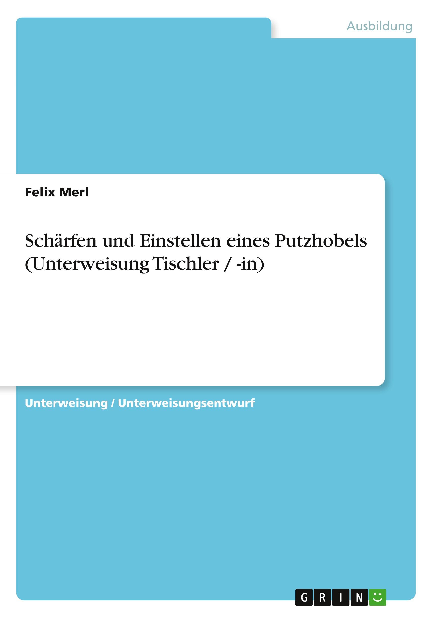 Schärfen und Einstellen eines Putzhobels (Unterweisung Tischler / -in)