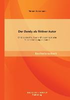 Der Dandy als fiktiver Autor: Christian Krachts "Faserland" als dandyistische Selbstinszenierung des Autors