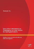 Eine Unterrichtseinheit zur Zahnhygiene an einer Schule für Geistigbehinderte: Schüler/Innen erweitern ihr Wissen über Zahnhygiene