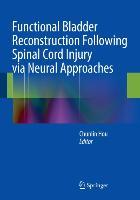 Functional Bladder Reconstruction Following Spinal Cord Injury Via Neural Approaches