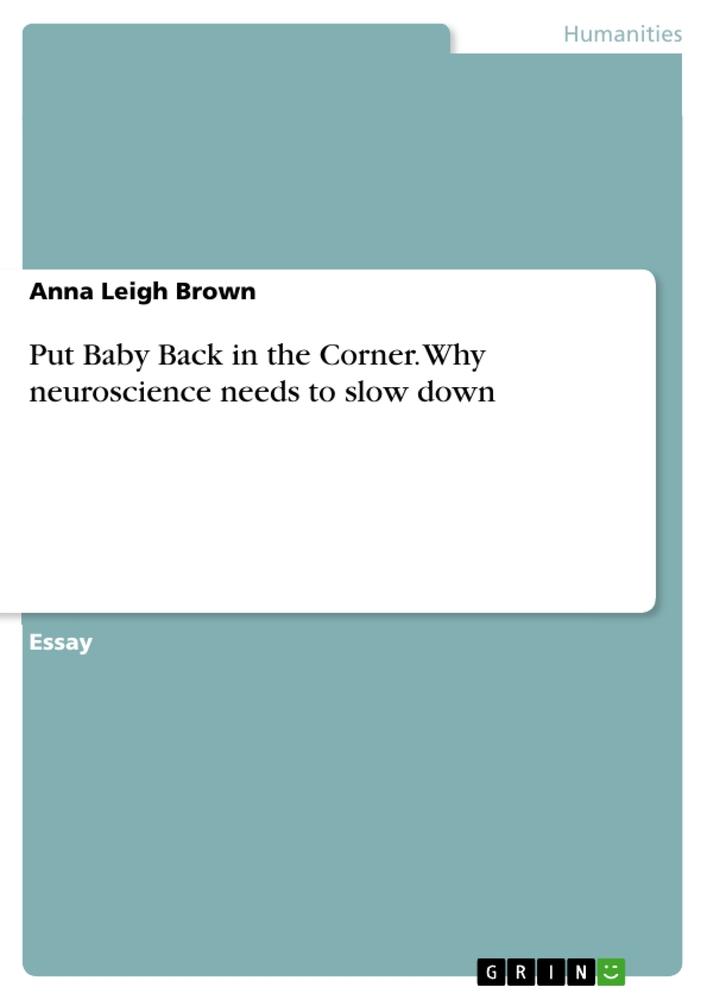 Put Baby Back in the Corner. Why neuroscience needs to slow down