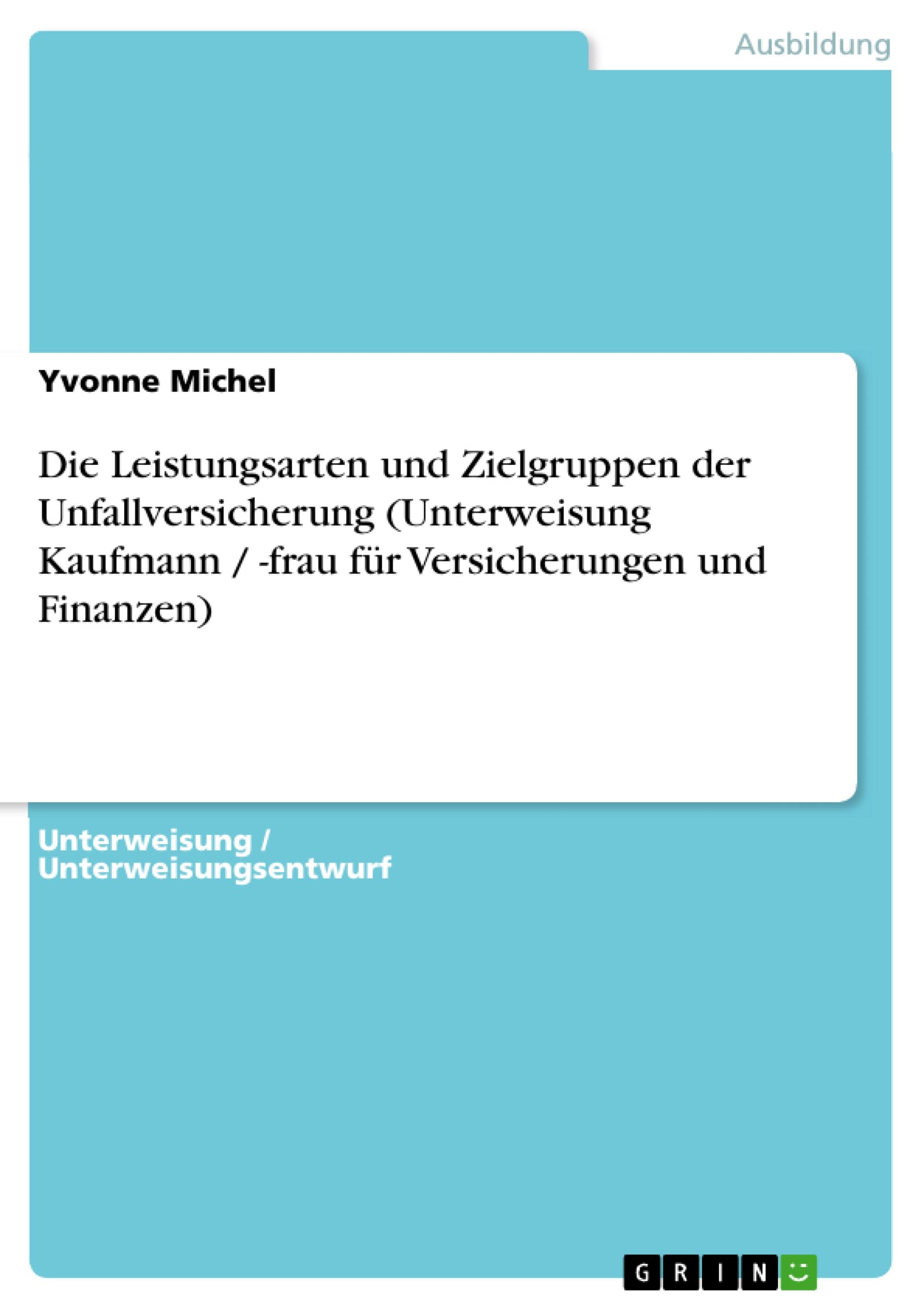 Die Leistungsarten und Zielgruppen der Unfallversicherung (Unterweisung Kaufmann / -frau für Versicherungen und Finanzen)