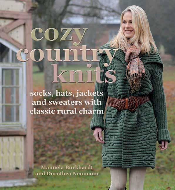 Cozy Country Knits: Socks, Hats, Jackets and Sweaters with Classic Rural Charm