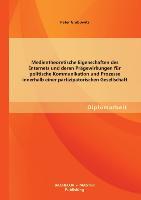 Medientheoretische Eigenschaften des Internets und deren Prägewirkungen für politische Kommunikation und Prozesse innerhalb einer partizipatorischen Gesellschaft