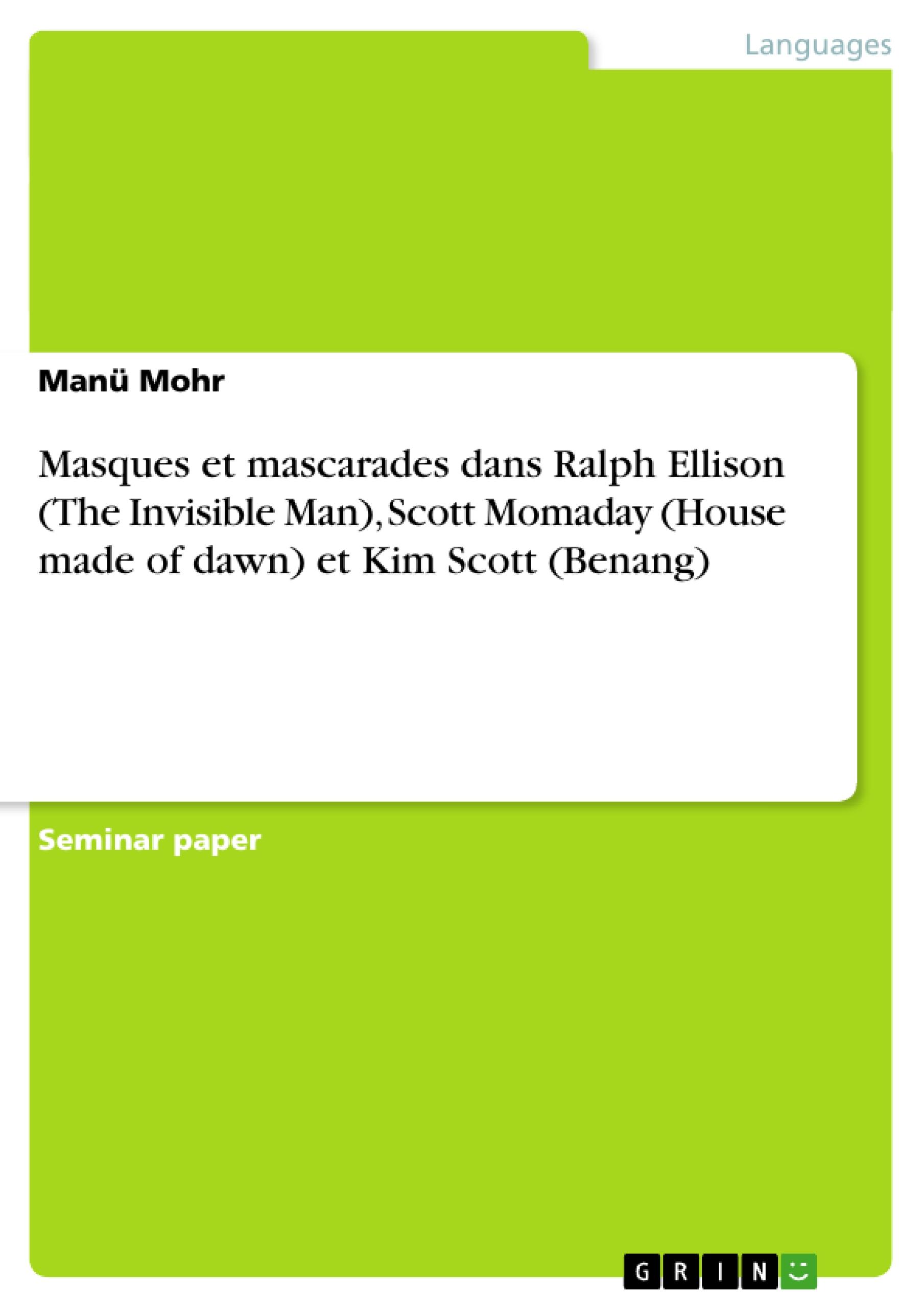 Masques et mascarades dans Ralph Ellison (The Invisible Man), Scott Momaday (House made of dawn) et Kim Scott (Benang)