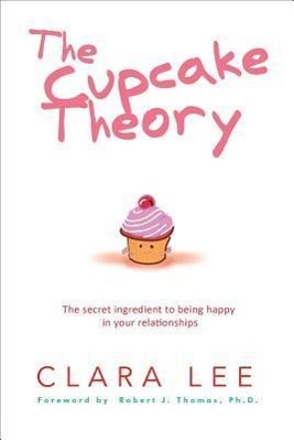 The Cupcake Theory: The Secret Ingredient to Being Happy in Your Relationships